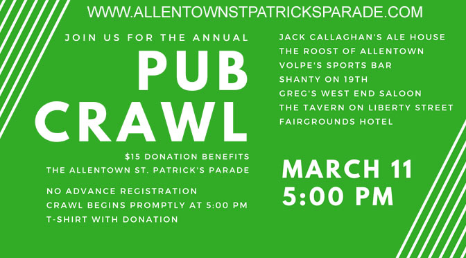 Allentown St. Patrick’s Parade Pub Crawl is Saturday, March 11th.