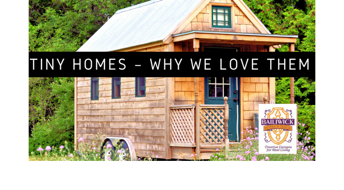 Tiny Homes – Why We Love Them  By: Carrie Oesmann