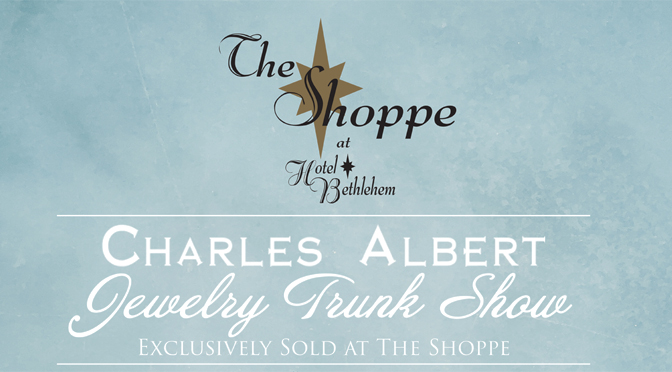 HISTORIC HOTEL BETHLEHEM ANNOUNCES CHARLES ALBERT TRUNK SHOW IN HOTEL LOBBY