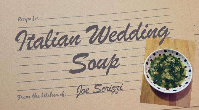 Italian Wedding Soup Recipe – By Joe Scrizzi