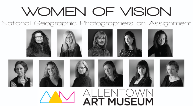 Women of Vision: National Geographic Photographers on Assignment Opens January 28 at the Allentown Art Museum