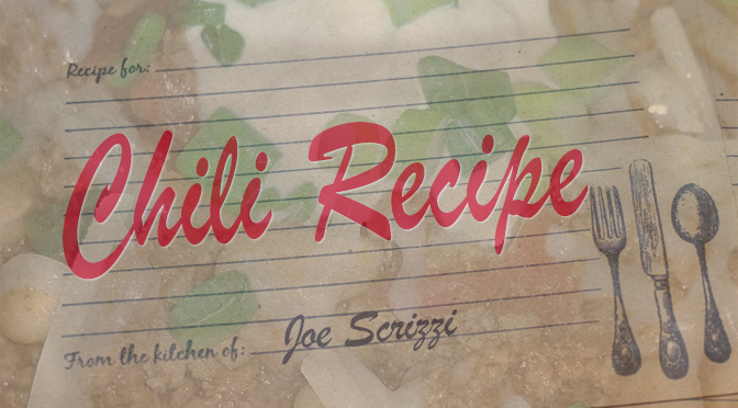 A Chili Recipe To Warm Up With – By Joe Scrizzi