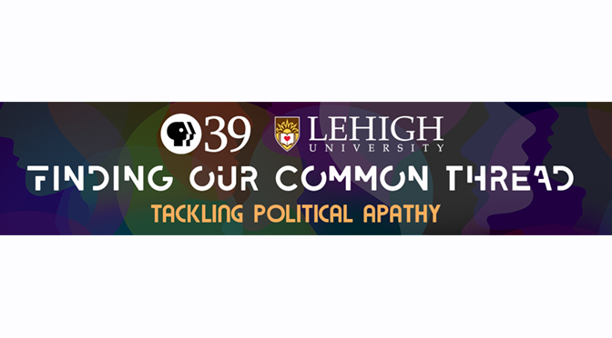 PBS39 Partners with Lehigh University to “Find a Common Thread”
