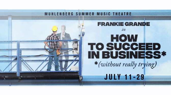 ‘How to Succeed…’ at Muhlenberg Summer Music Theatre, featuring Frankie Grande
