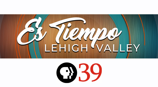 PBS39 Debuts New Spanish Language Talk Show “Es Tiempo Lehigh Valley”