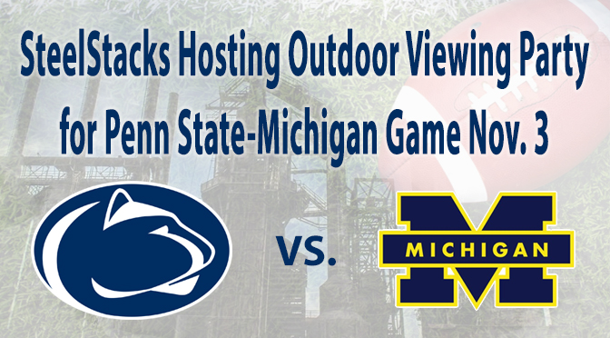 SteelStacks Hosting Outdoor Viewing Party for Penn State-Michigan Game Nov. 3