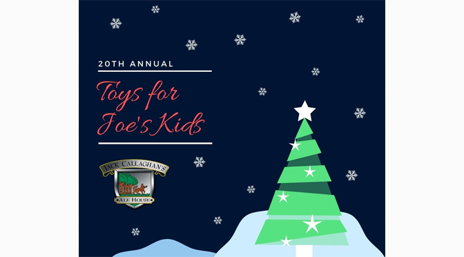 Jack Callaghan’s Ale House Hosting 20th Annual Toys for Joe’s Kids Saturday, December  1, 2018.