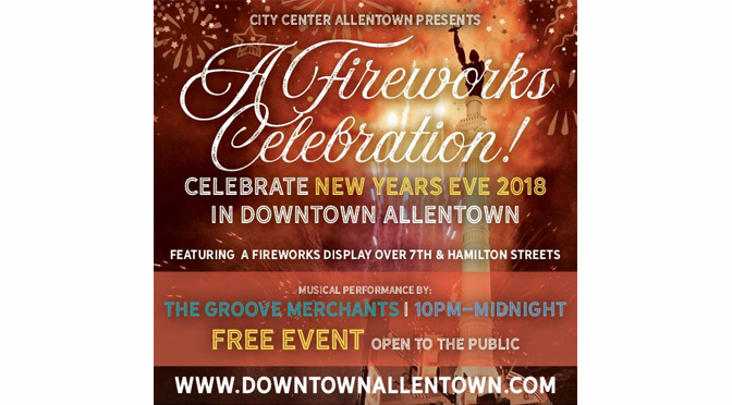 *** Due to Rain, Outdoor Music Cancelled, ﻿ Fireworks will go off as planned*** Downtown Allentown New Year’s Eve