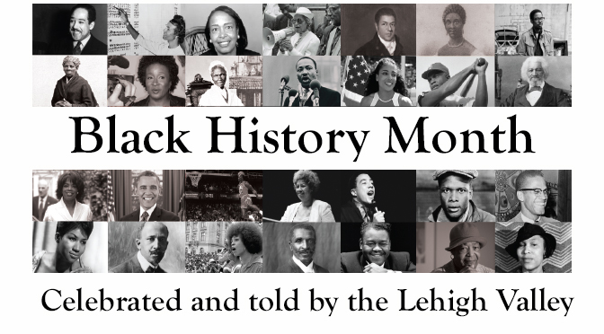 Black History Month | Celebrated and told by the Lehigh Valley
