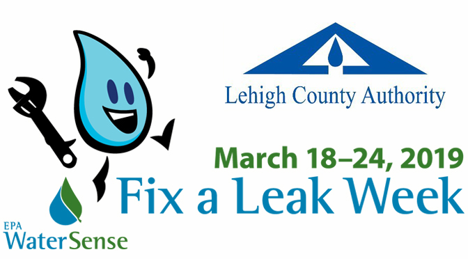 Lehigh County Authority Promotes EPA’s “Fix a Leak Week” March 18 Through 24, 2019