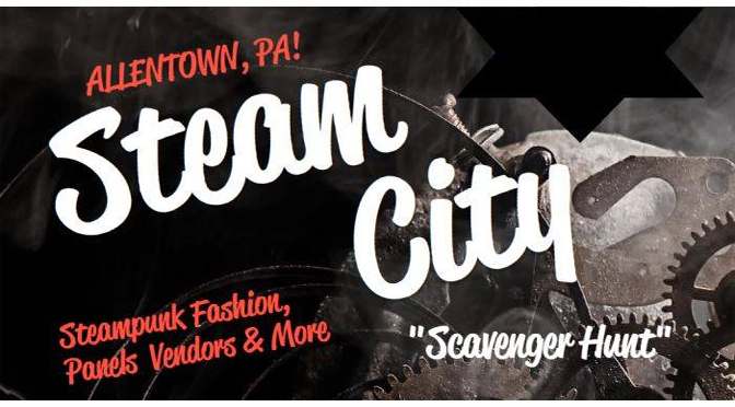 STEAMPUNK SCAVENGER HUNT & MORE AT THE ALLENTOWN STEAM CITY EVENT !!!