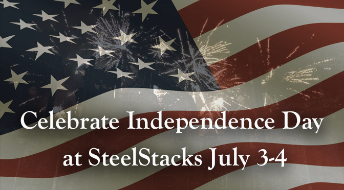 Celebrate Independence Day at SteelStacks July 3-4