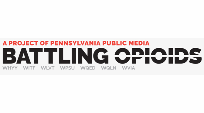 Pennsylvania Public Media’s Battling Opioids Series Returns For Part Six; Opioid Addiction and Coronavirus