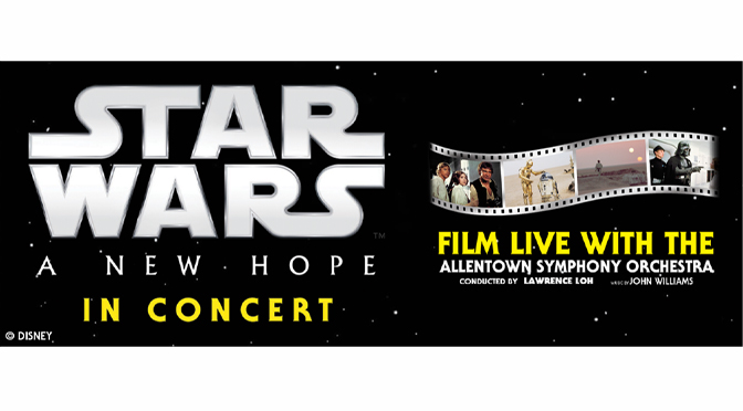 STAR WARS: A NEW HOPE  IN CONCERT WITH THE  ALLENTOWN SYMPHONY ORCHESTRA