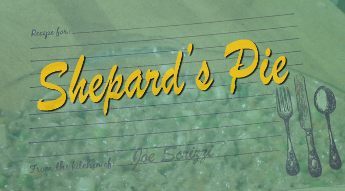 Shepard’s Pie  | Recipe By Joe Scrizzi