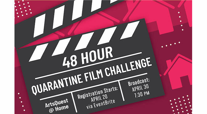 ArtsQuest Launches 48-Hour ‘at Home’ Quarantine Film Challenge