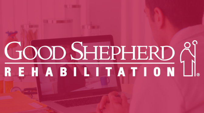 Good Shepherd Rehabilitation Network Now Offers Virtual Visits