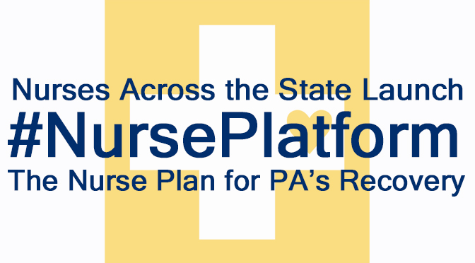 Nurses Across the State Launch #NursePlatform – The Nurse Plan for PA’s Recovery