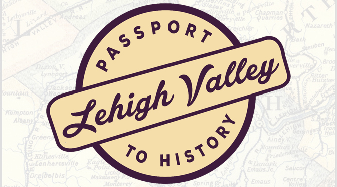 Local Museums, Historical Societies to host Lehigh Valley Passport to History Weekend