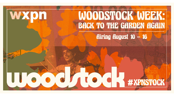 ALL 33 PERFORMANCES FROM 1969 WOODSTOCK MUSIC FESTIVAL CAN BE HEARD DURING WXPN’S “WOODSTOCK WEEK”