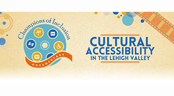 PBS39 To Air Lehigh Valley Arts Council’s Champions of Inclusion Documentary