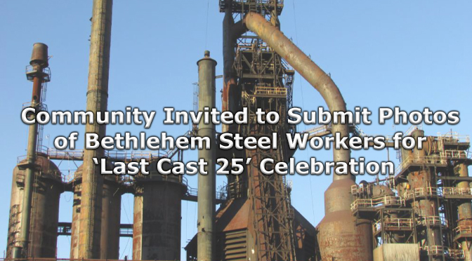 Community Invited to Submit Photos of Bethlehem Steel Workers for ‘Last Cast 25’ Celebration This Fall
