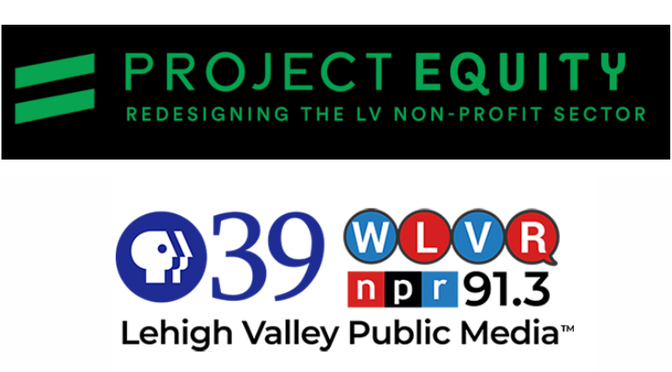 Lehigh Valley Public Media Joins Cohort of Nonprofits to Launch Project Equity