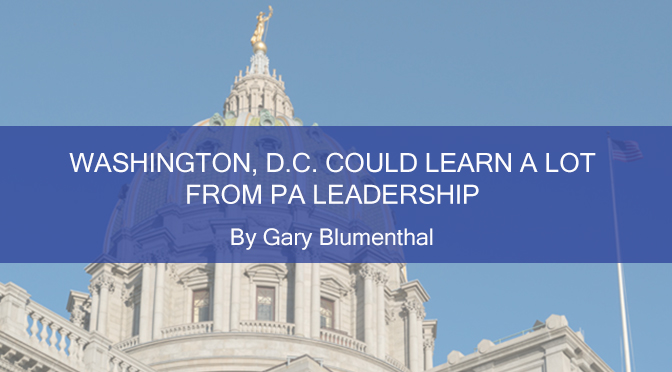 Washington, D.C. could learn a lot from PA Leadership – By Gary Blumenthal