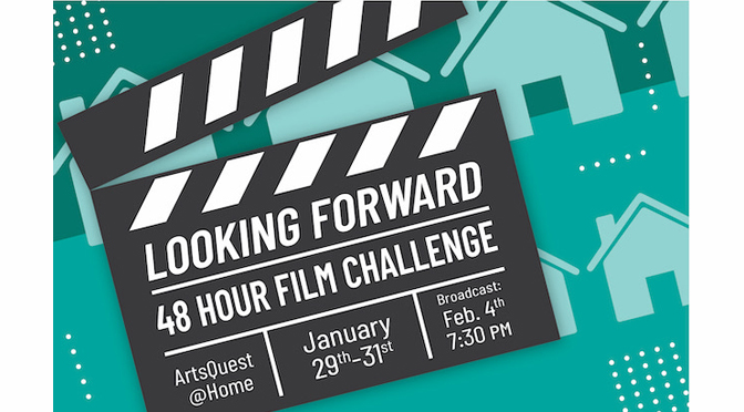 ARTSQUEST TO HOLD THE “LOOKING FORWARD” 48 HOUR FILM CHALLENGE
