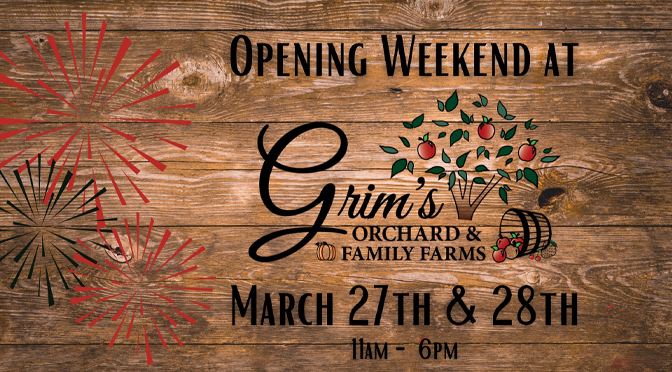 Grim’s Orchard & Family Farms is Opening March 27th & 28th