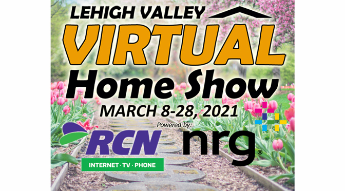 Lehigh Valley Virtual Home Show March 8-28