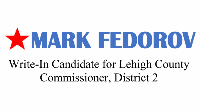 Mark Fedorov has formally announced his candidacy as a Write-In Candidate for the Lehigh County Commissioner, District 2