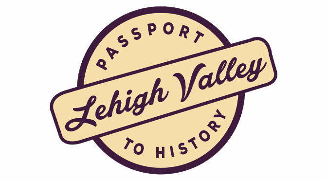 Lehigh Valley Passport to History and Lehigh Valley With Love Media partner to launch monthly virtual history series