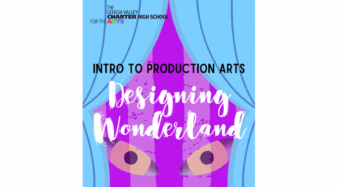 A fun Summer Workshop for aspiring young production, costume, and sound designers: “Designing Wonderland” An Introduction to Production Arts