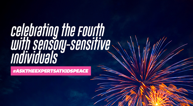 Celebrating the Fourth with Sensory-Sensitive individuals – Ask the Experts at KidsPeace blog