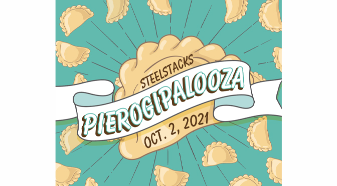 PIEROGIPALOOZA COMING TO THE STEELSTACKS CAMPUS IN OCTOBER