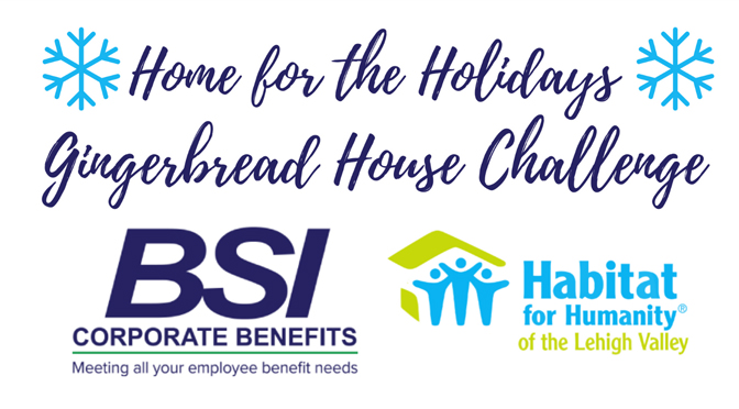 Habitat for Humanity of the Lehigh Valley and BSI Corporate Benefits to host “Home for the Holidays” Gingerbread House Challenge