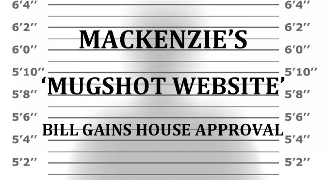 Mackenzie’s ‘Mugshot Website’ Bill Gains House Approval
