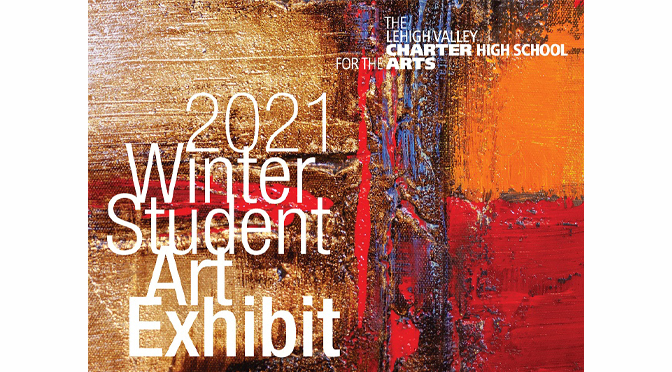Lehigh Valley Charter High School for the Arts presents its 2021 Winter Student Art Exhibit