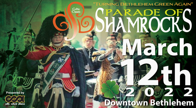 The Celtic Cultural Alliance 12th Annual Parade of Shamrocks March 12th, Historic Downtown Bethlehem