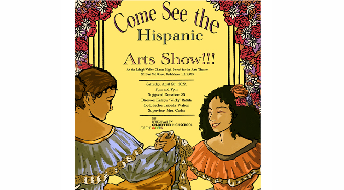 Hispanic Arts Show to be held at Lehigh Valley Charter High School for the Arts, April 9th