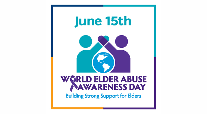 World Elder Abuse Awareness Day – June 15th