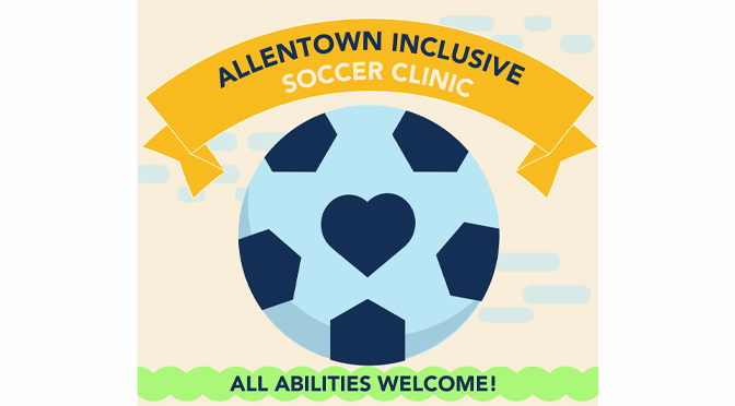 CITY OF ALLENTOWN WILL HOST A FREE AND INCLUSIVE KIDS SOCCER CLINIC