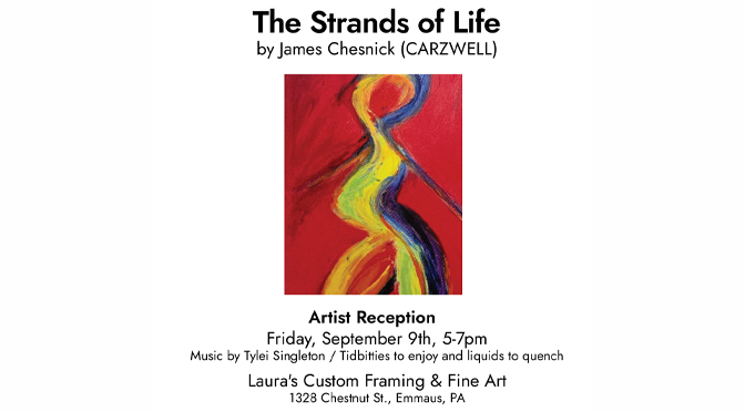 “Strands of Life” Abstract Art by James Chesnick | Fri, Sept, 9th – Sat, Oct, 15th
