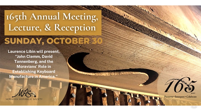 The Moravian Historical Society announces its 165th Annual Meeting, Lecture, and Reception to take place on Sunday, October 30, 2022.
