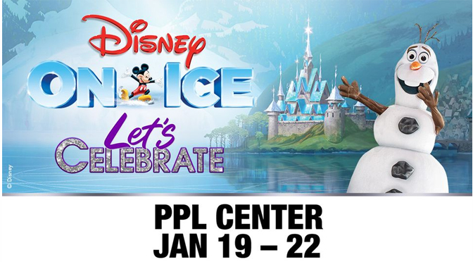 PPL CENTER: Disney On Ice Presents Let’s Celebrate – January 19-22, 2023