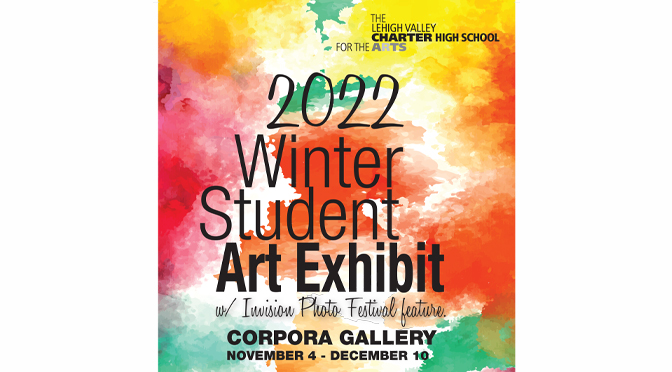 Lehigh Valley Charter High School for the Arts presents its 2022 Winter Student Art Exhibit