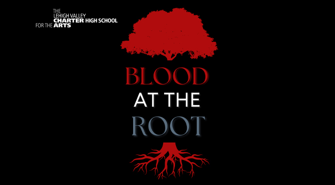The Lehigh Valley Charter High School for the Arts Theatre Department presents “Blood at the Root” by Dominique Morisseau