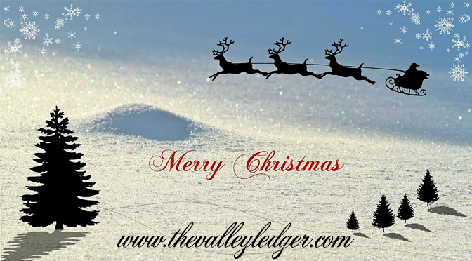 THE VALLEY LEDGER WISHES EVERYONE A SAFE AND HAPPY HOLIDAY SEASON!!!