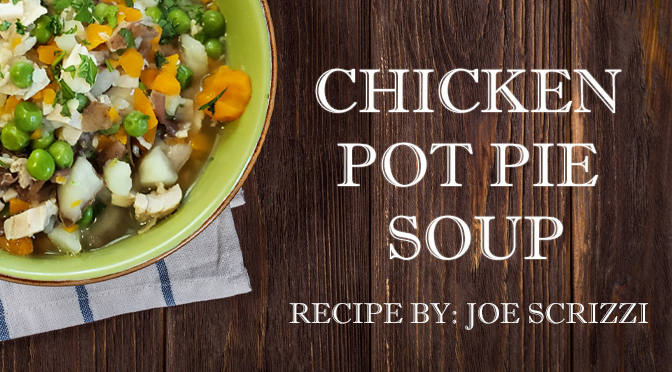 CHICKEN POT PIE SOUP | Recipe By: Joe Scrizzi